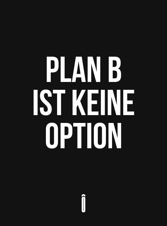 Plan B ist keine Option